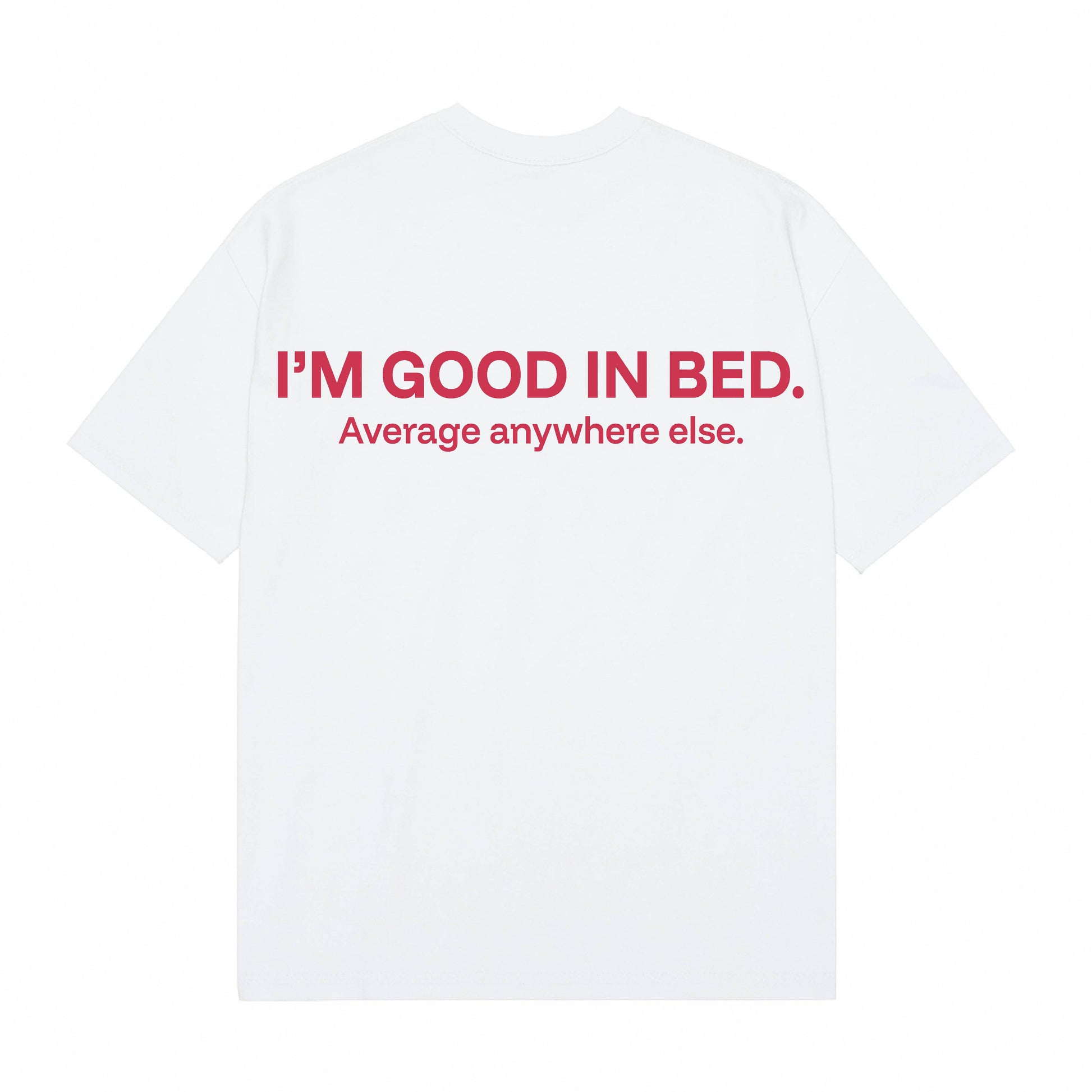 The Bold Lounger Tee – “I’m Good in Bed” Edition