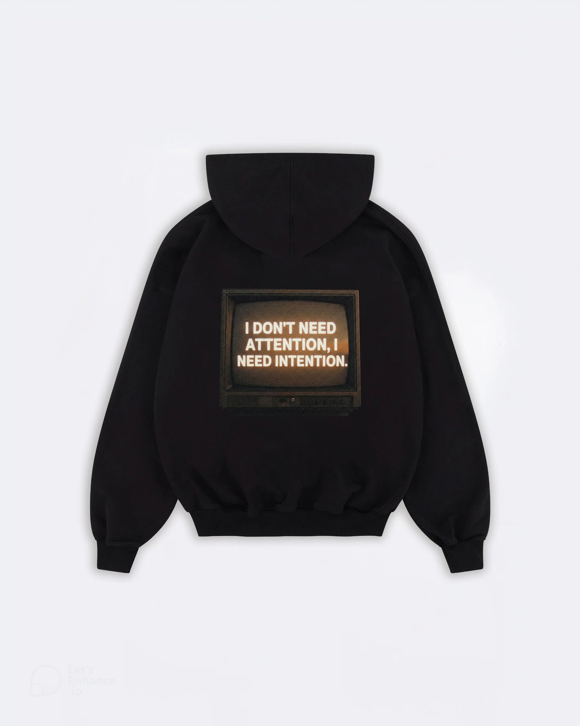 I DON’T NEED ATTENTION, I NEED INTENTION Hoodie