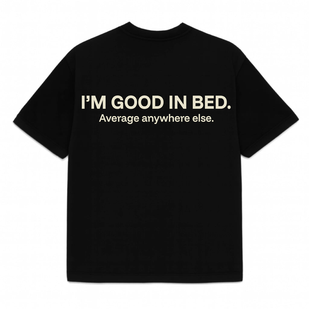 The Bold Lounger Tee – “I’m Good in Bed” Edition