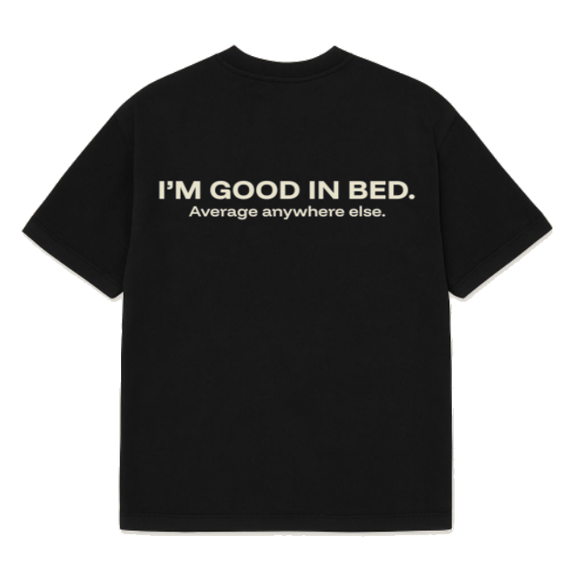 The Bold Lounger Tee – “I’m Good in Bed” Edition